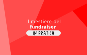 il mestiere del fundraiser in pratica